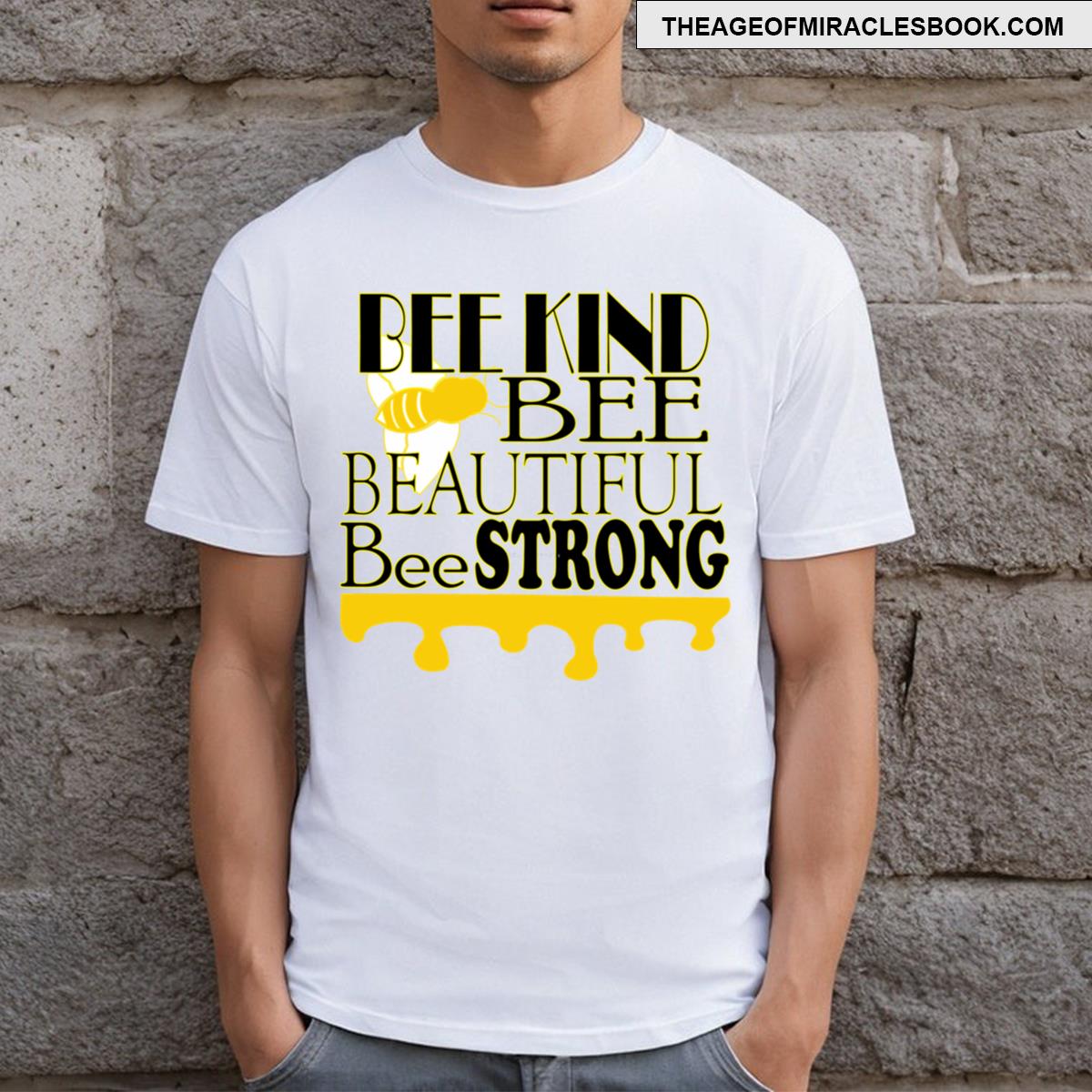 Bee Kind Bee Beautiful Be Strong! T-shirt