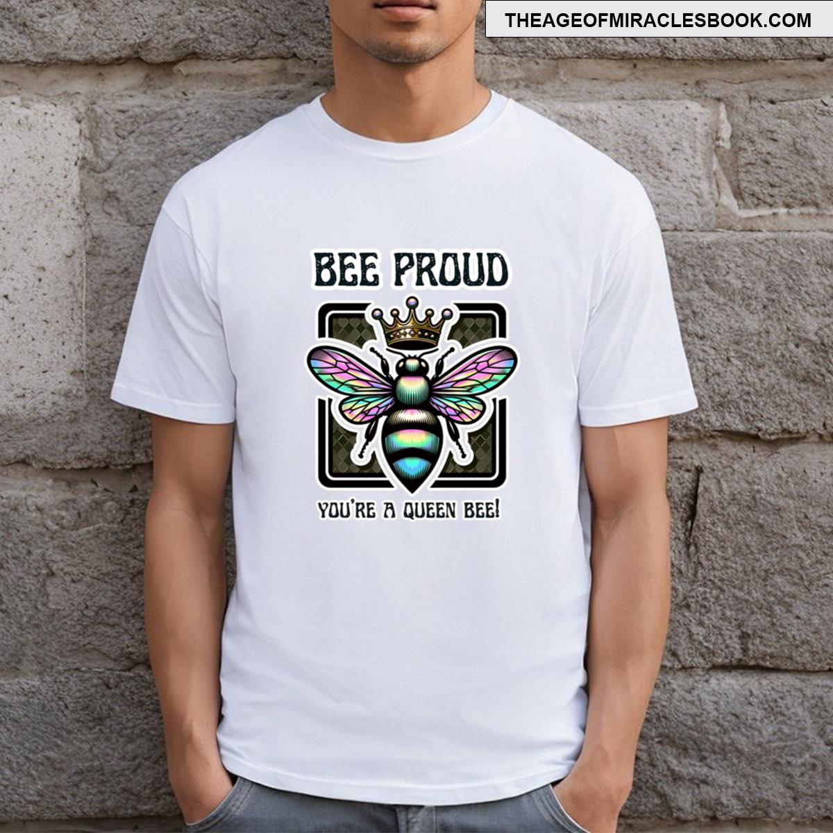 Bee Proud You’re A Queen Bee! T-shirt