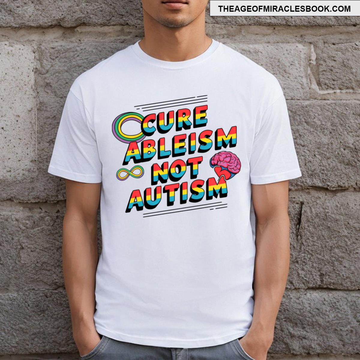 Cure Ableism Not Autism T-shirt