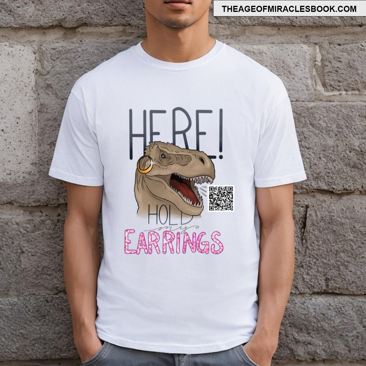 Here! Hold My Earrings Transparent Background T-shirt