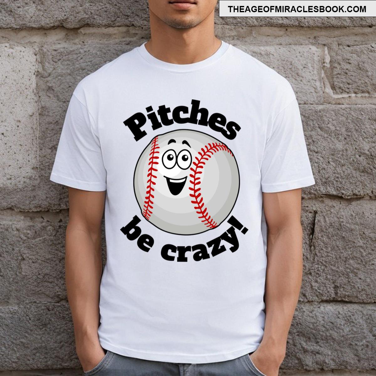 Pitches Be Crazy Baseball Guy T-shirt