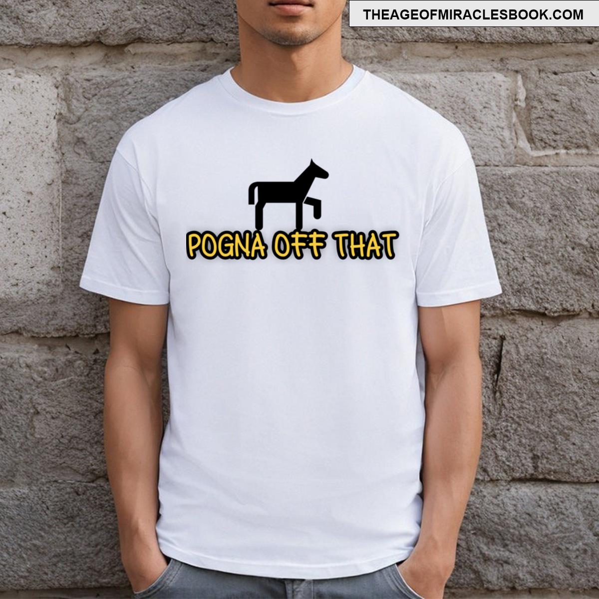 Pogna Off That T-shirt