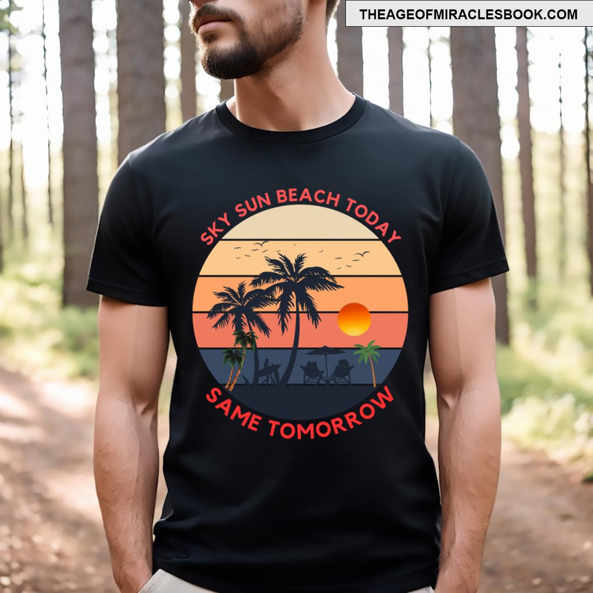 Sky Sun Beach Today Same Tomorrow T-shirt