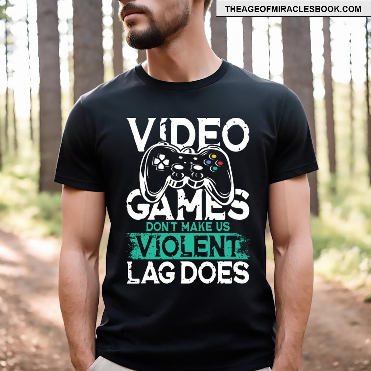 Video Games Don’t Make Us Violent Lag Does T-shirt