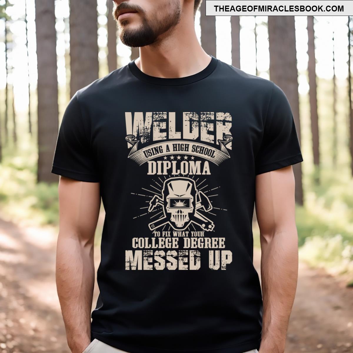 Welder Using A High School Diploma Welding T-shirt