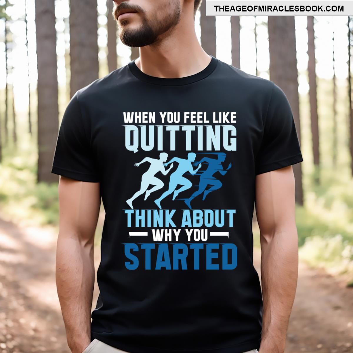 When You Feel Like Quitting Think About Why You Started T-shirt