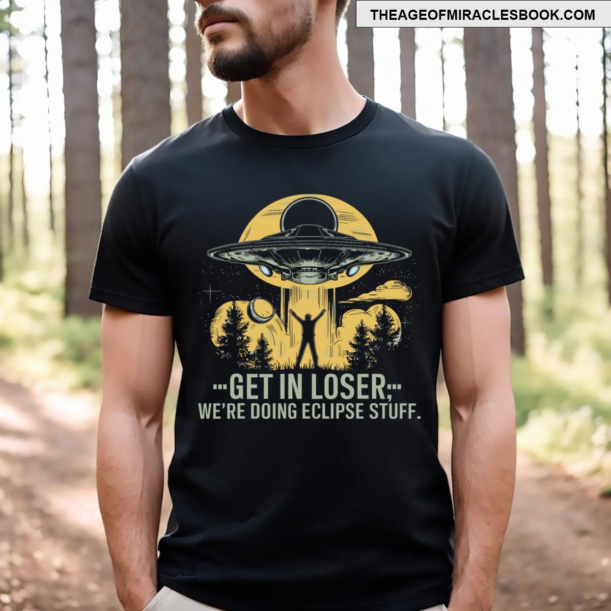 Funny Solar Eclipse Get In Loser We’re Doing Eclipse Stuff T-shirt
