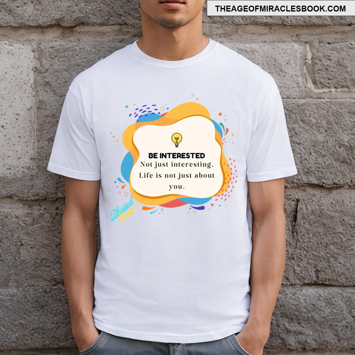 Be Interested T-shirt