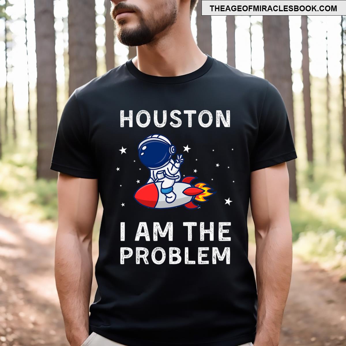Houston I Am The Problem Funny Astronaut Rocket Space T-shirt