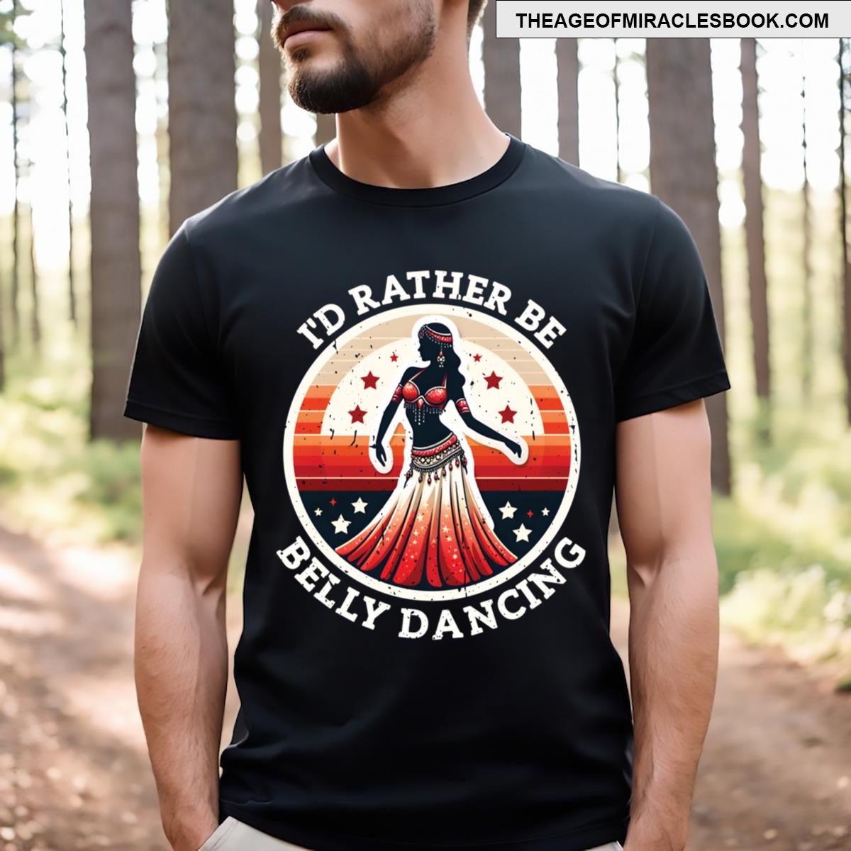 I’d Rather Be Belly Dancing Shimmy Dance T-shirt
