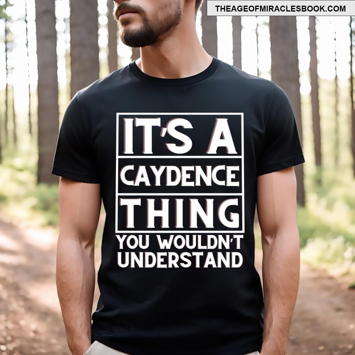 It’s A Caydence Thing You Wouldn’t Understand T-shirt