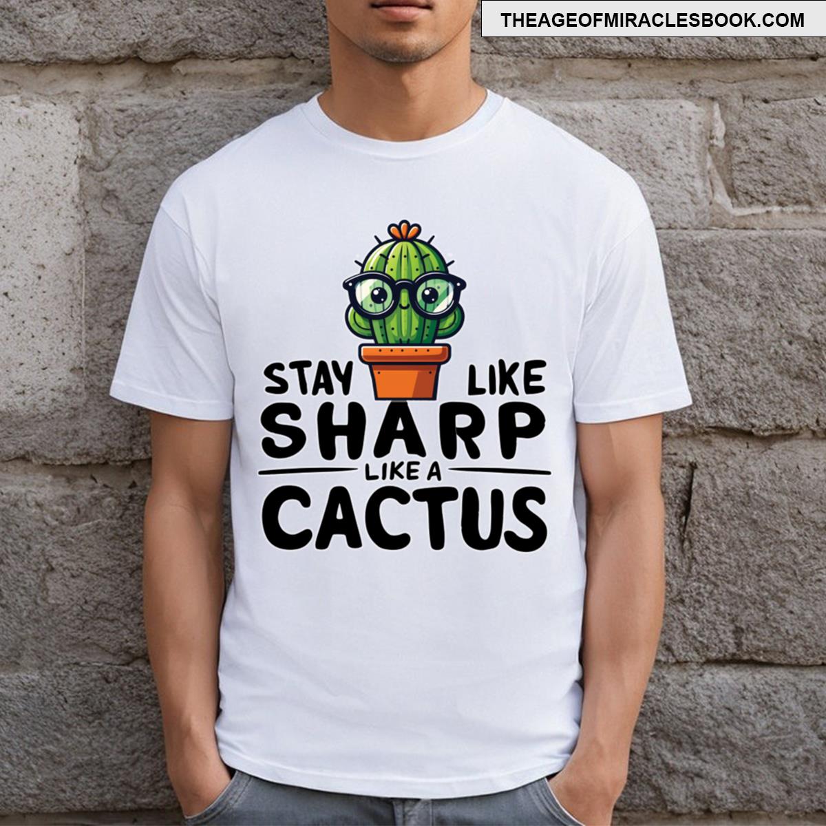 Stay Sharp Like Cactus T-shirt