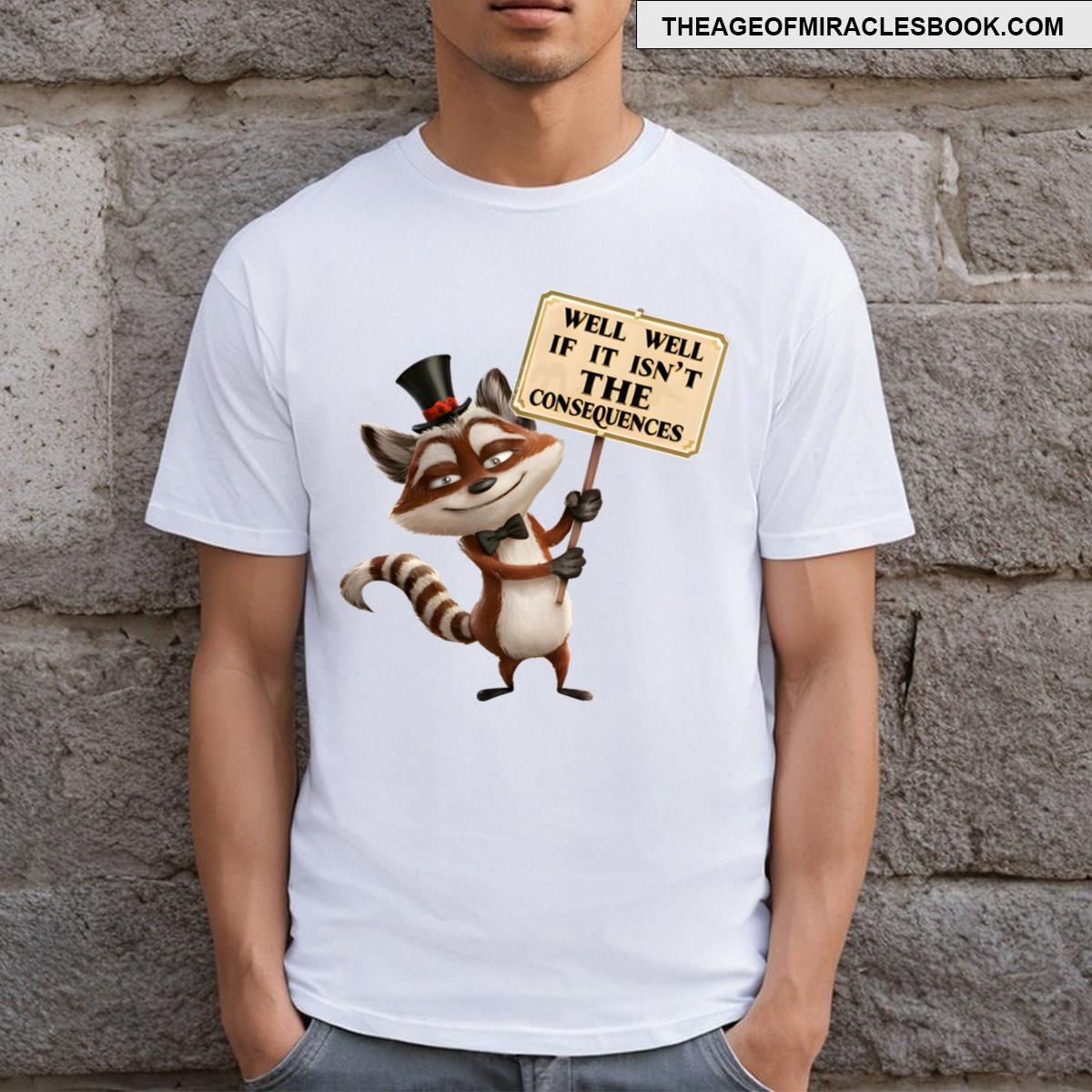 Well Well If It Isnt The Consequences T-shirt