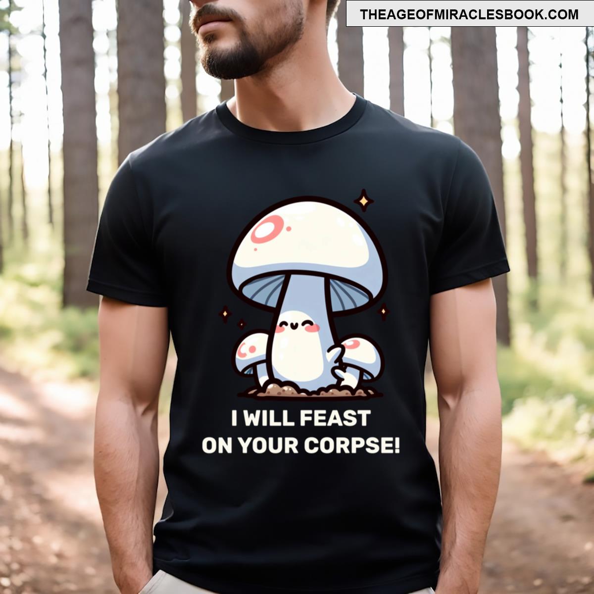 White Mushroom I Will Feast On Your Corpse T-shirt