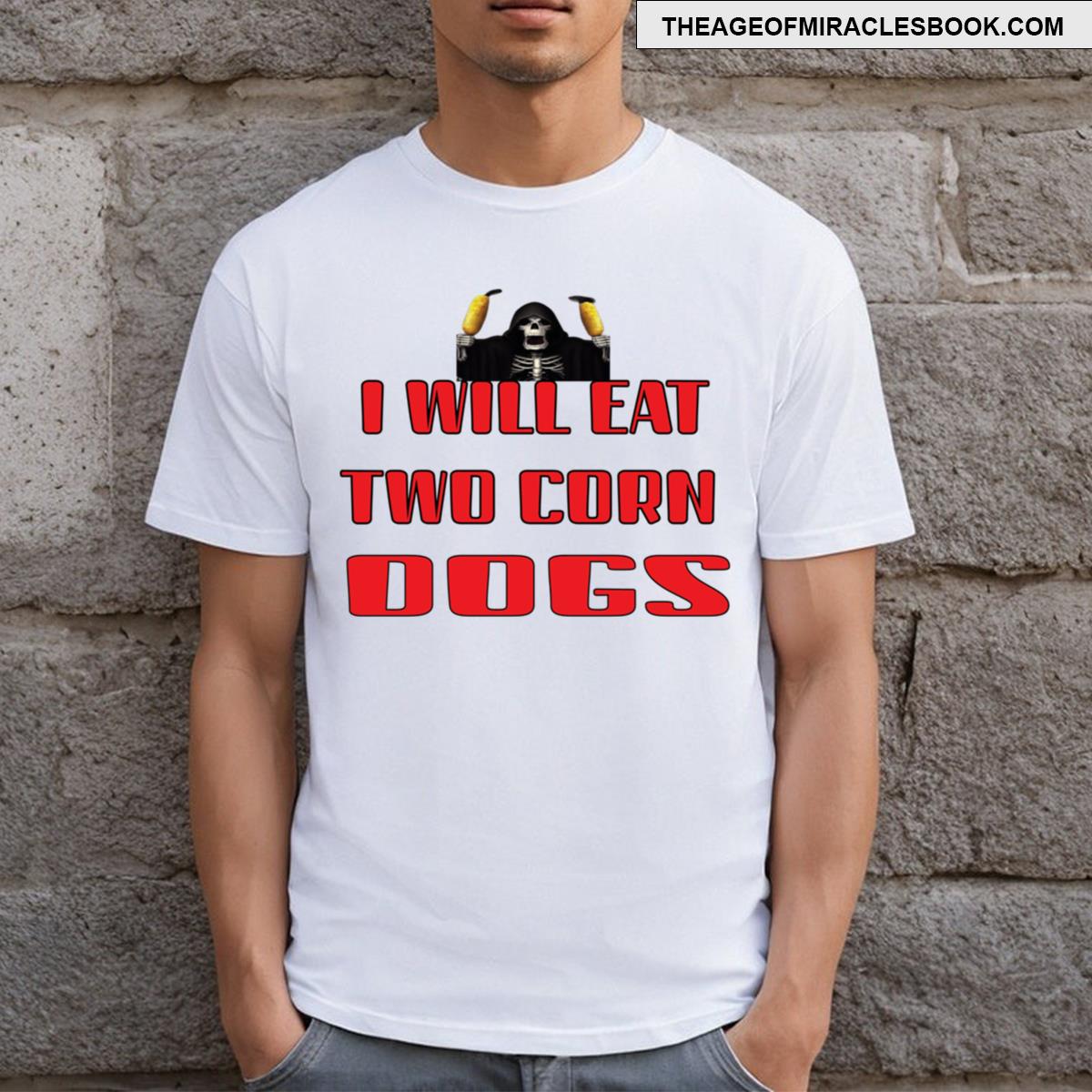 I Will Eat Two Corn Dogs Funny Meme T-shirt