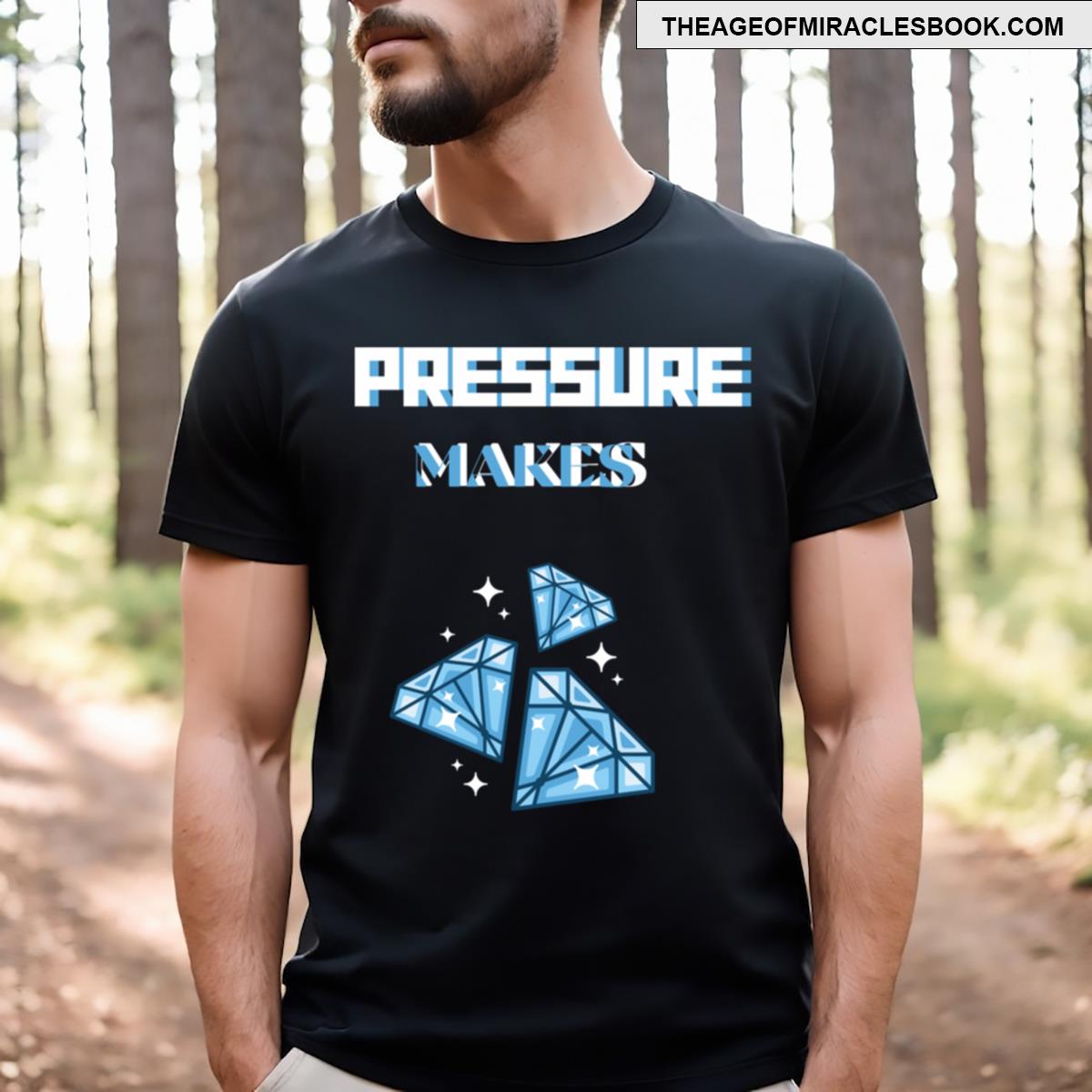 Pressure Makes Diamonds T-shirt