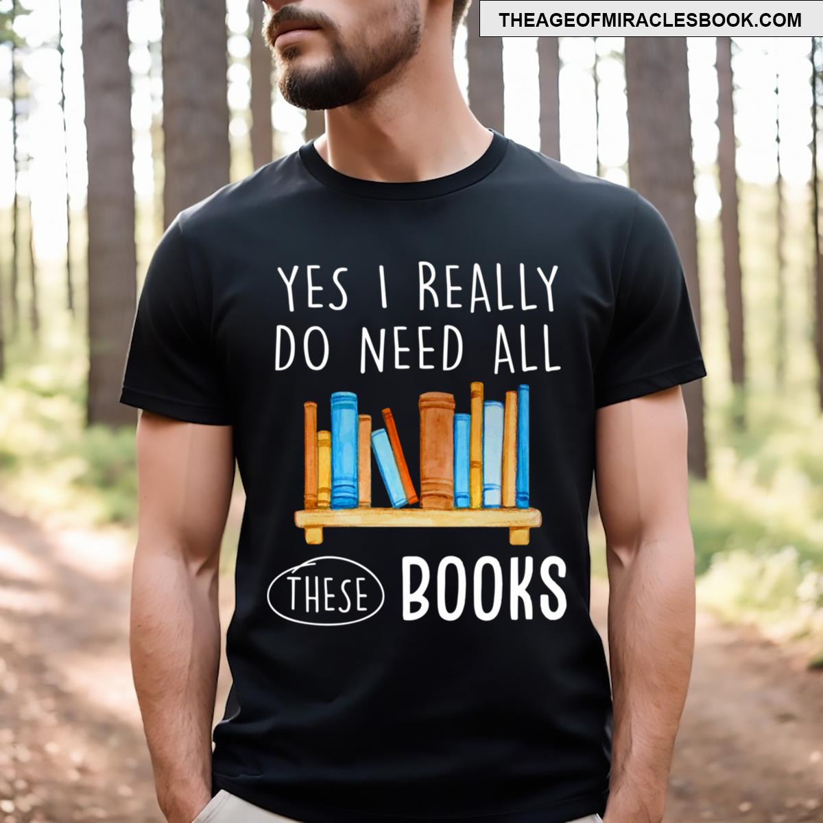 Yes I Really Do Need All These Books T-shirt
