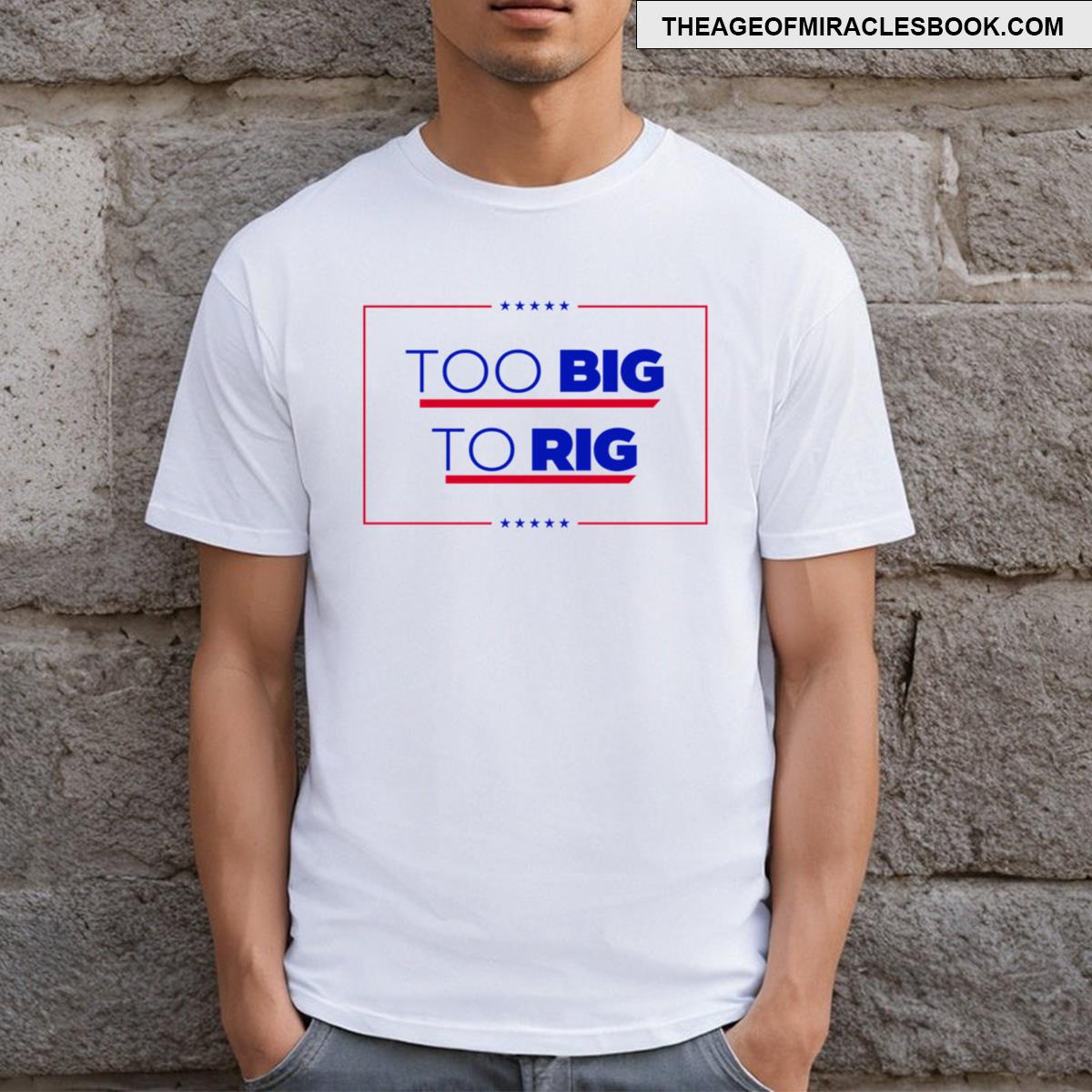 Too Big To Rig 2024 T-shirt
