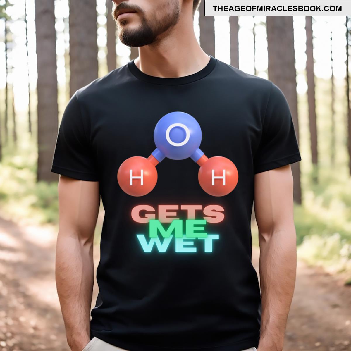 H2o Gets Me Wet T-shirt