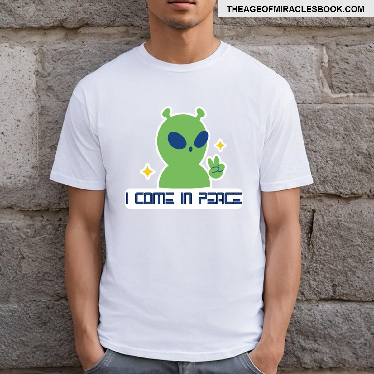 I Come In Peace T-shirt