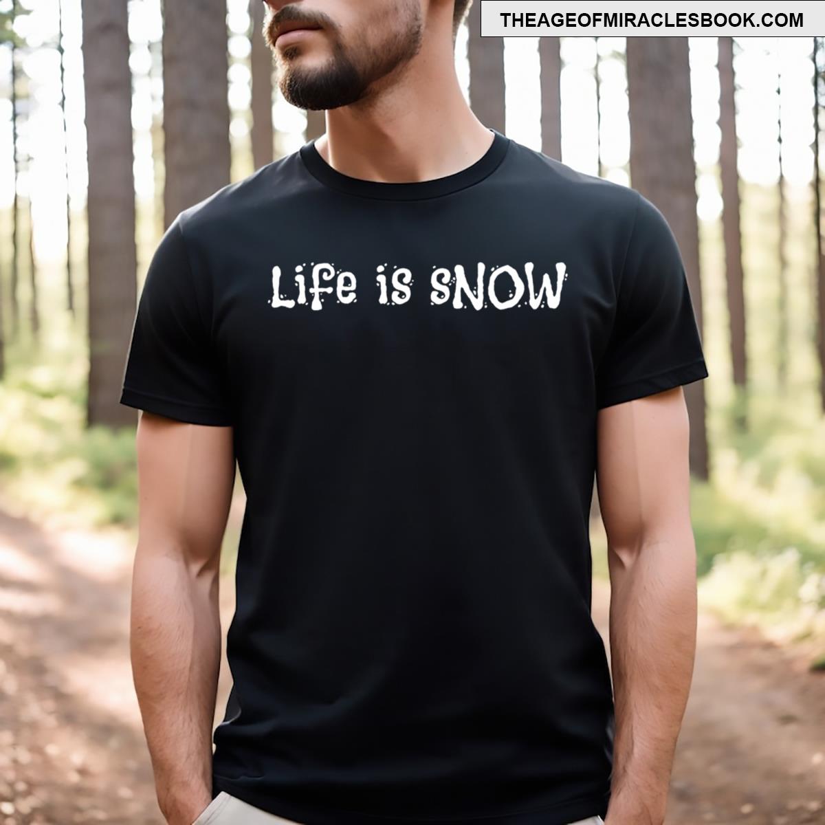 Life Is Snow T-shirt