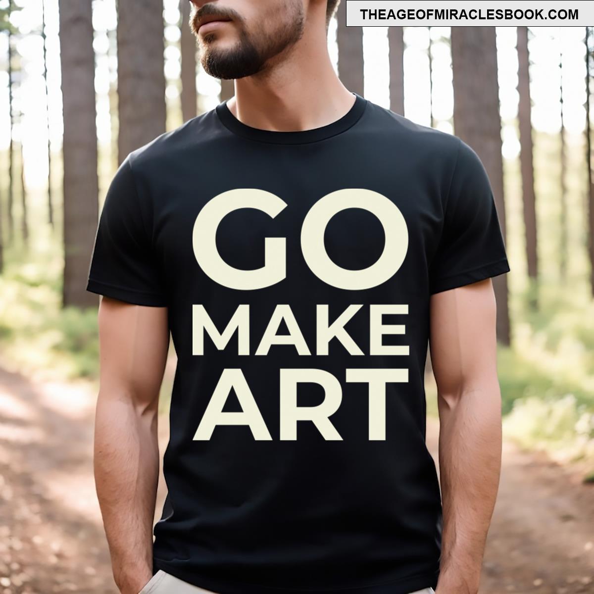 Go Make Art Text Typhography T-shirt