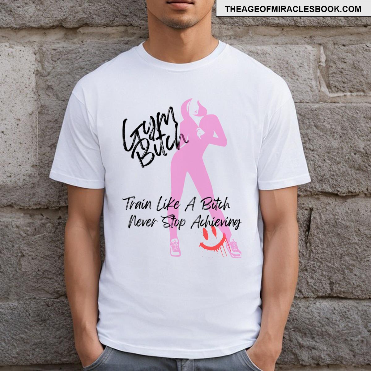 Gym Bitch Train Like A Bitch T-shirt