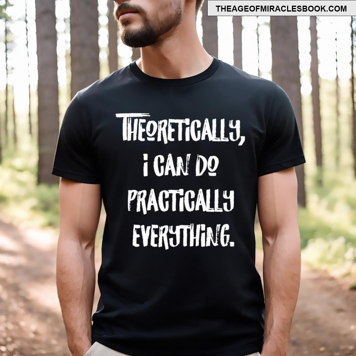 Theoretically I Can Do Practically Anything Funny Quote Meme Quote Essential T-shirt