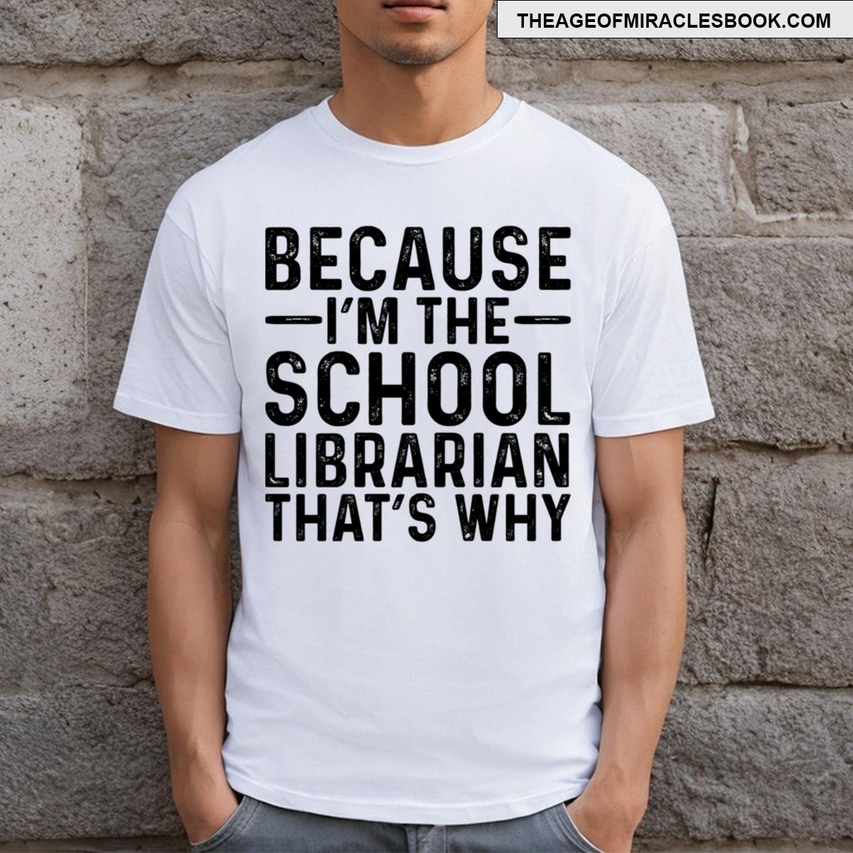 Because Im School Librarian Funny T-shirt