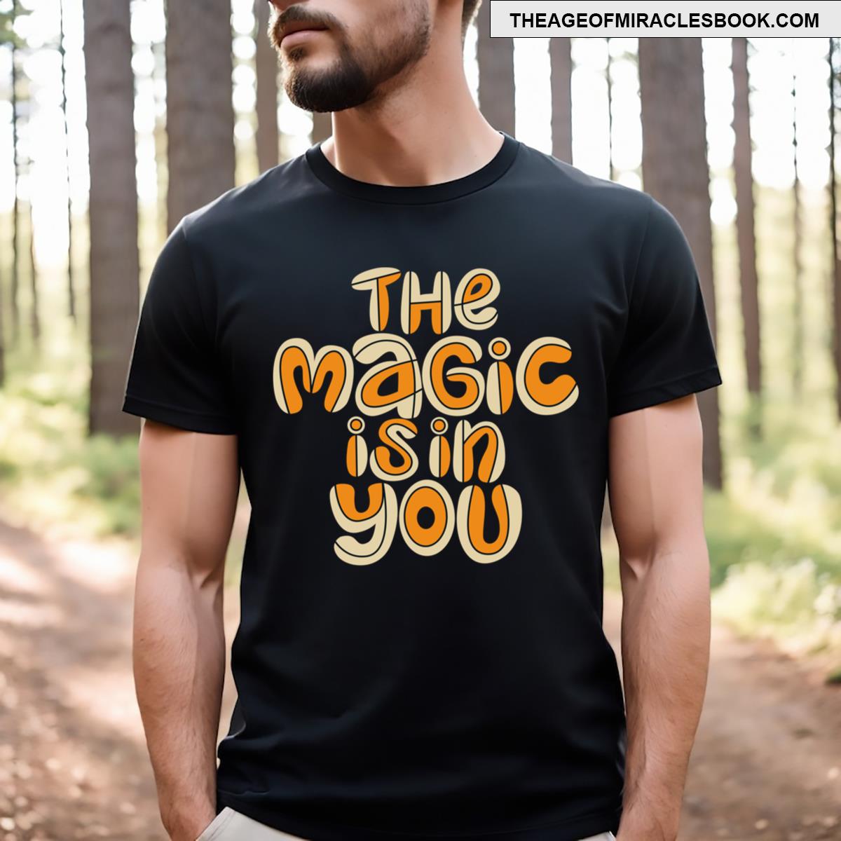 The Magic Is In You T-shirt
