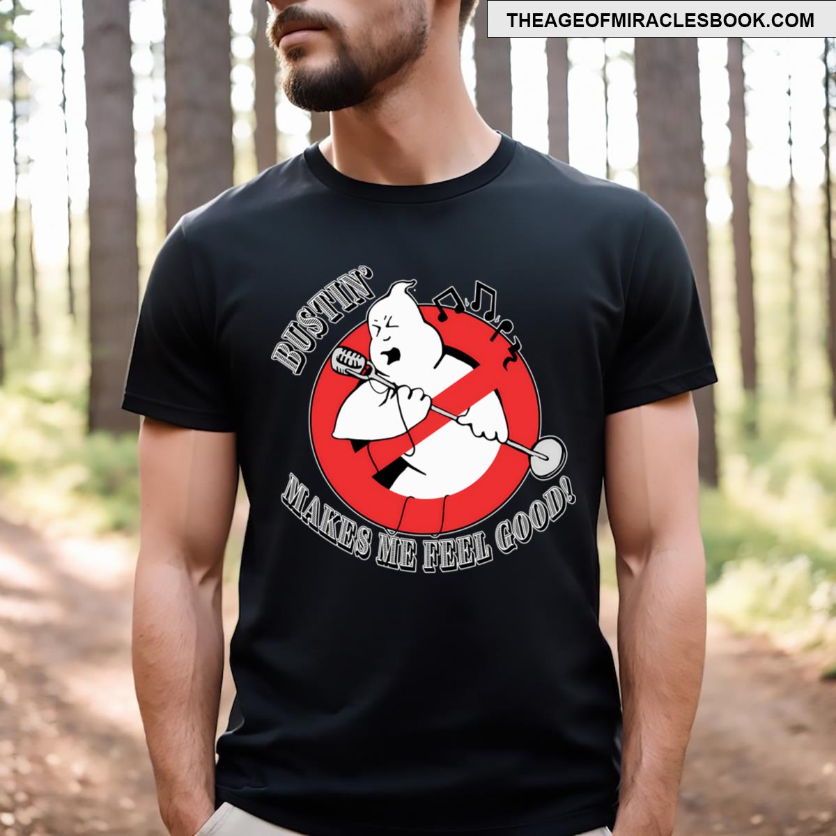 Bustin’ Makes Me Feel T-shirt