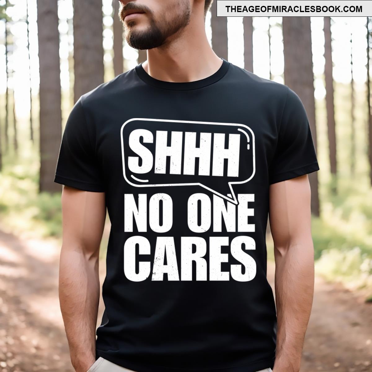 Sshhh No One Cares Tee T-shirt
