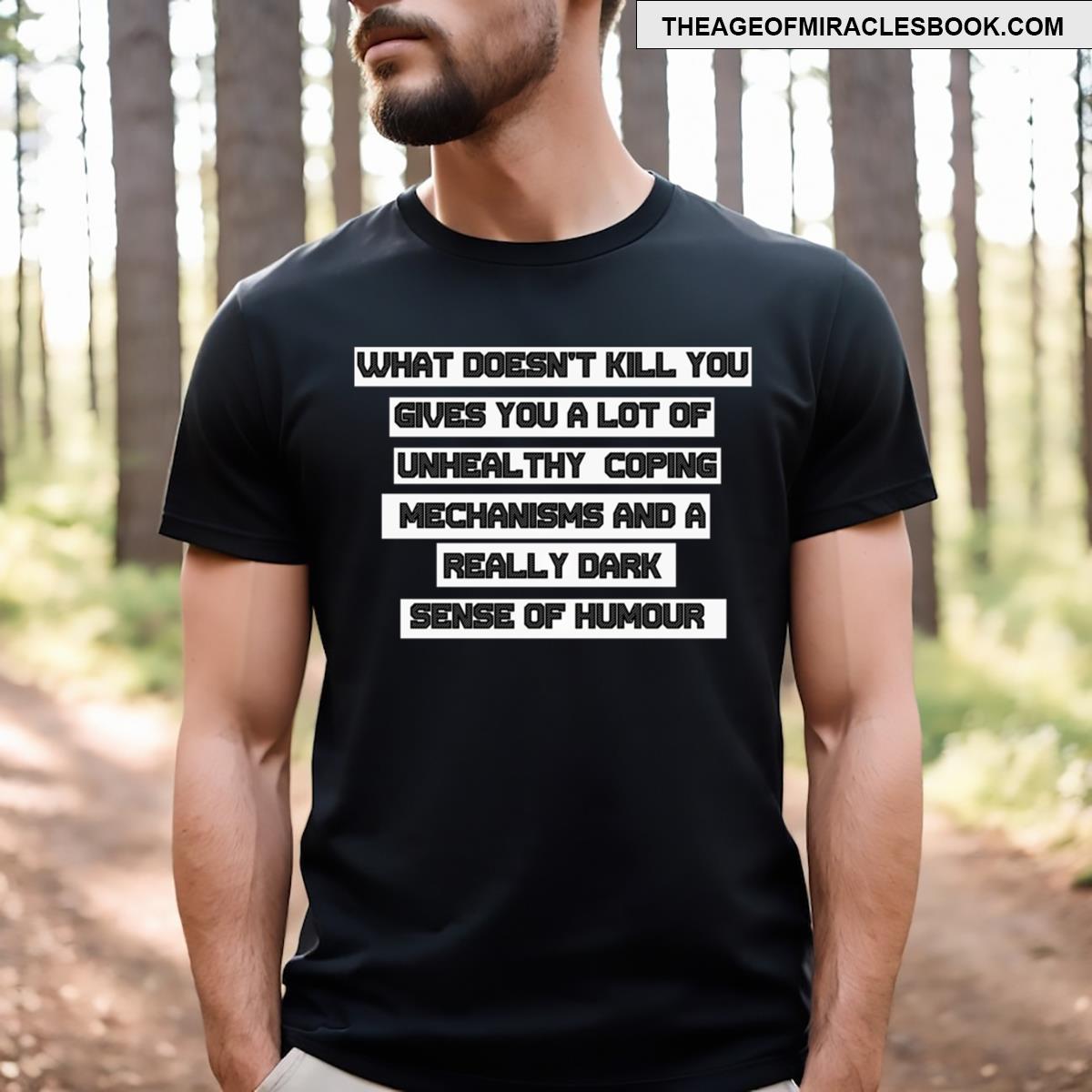 What Doesn’t Kill You T-shirt