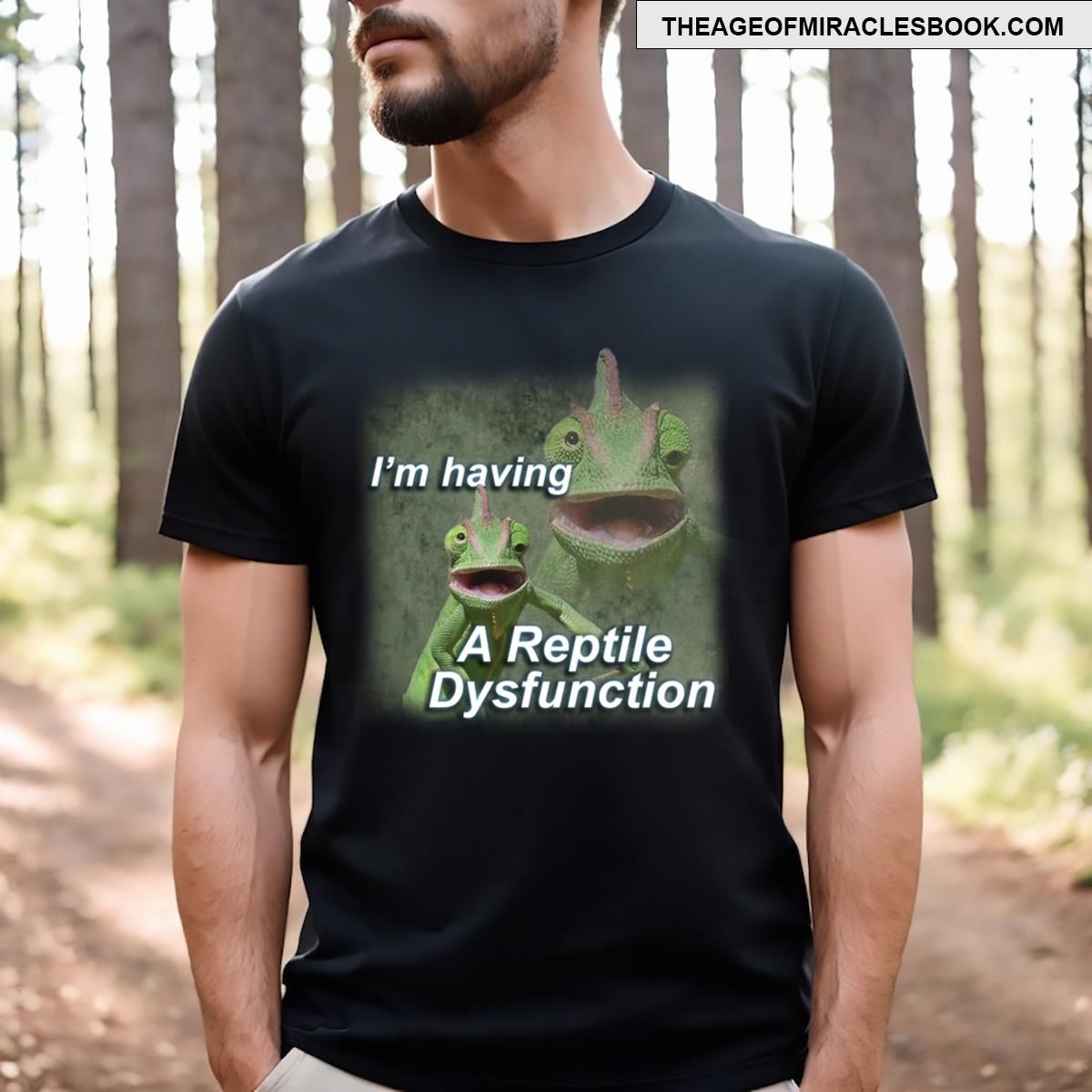 I’m Having A Reptile Dysfunction Meme T-shirt
