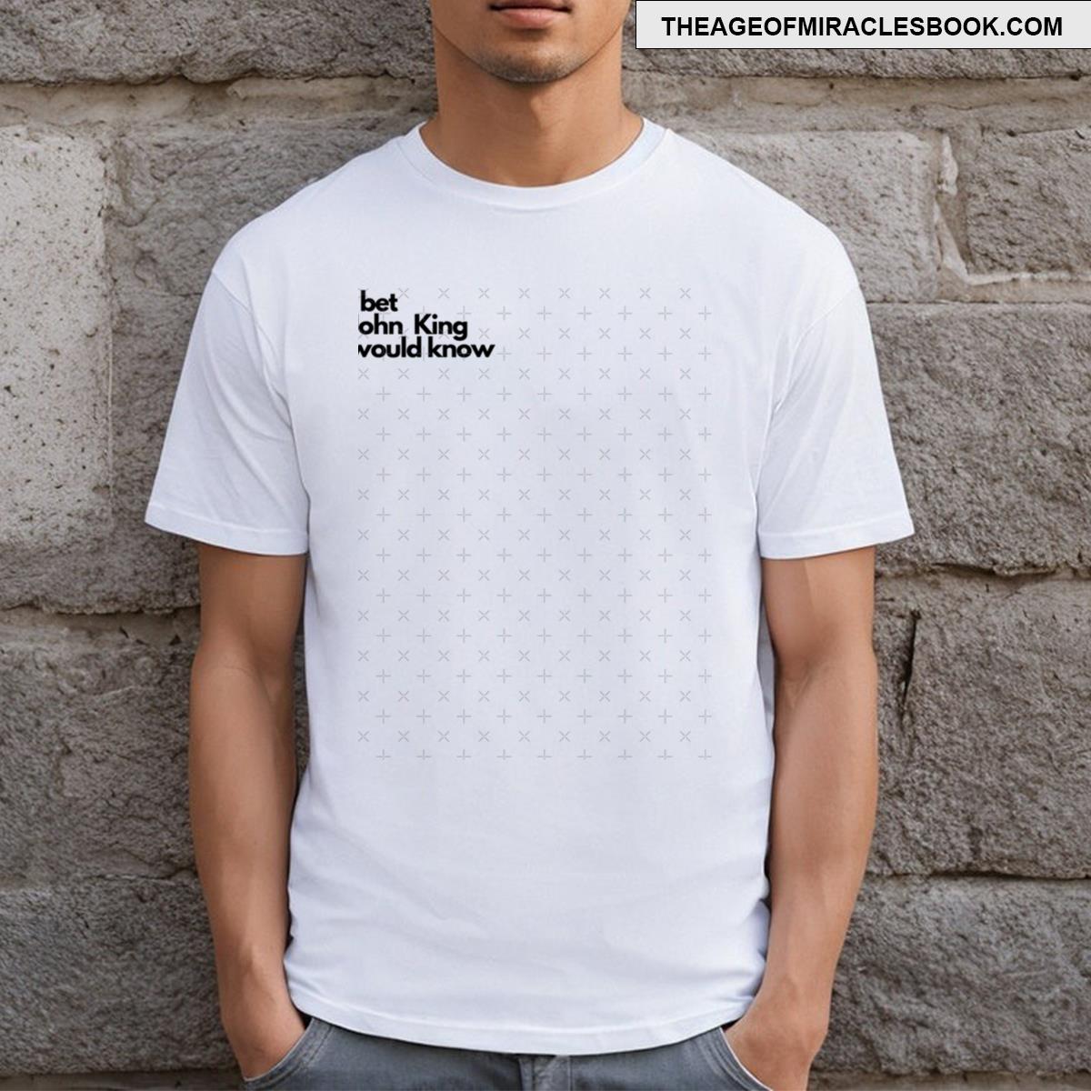 John King Would Know T-shirt