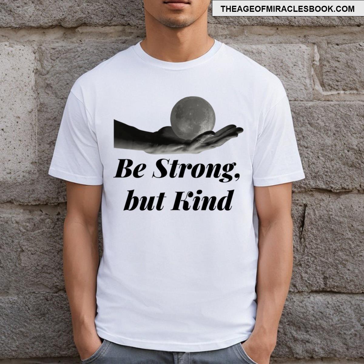 Be Strong But Kind T-shirt