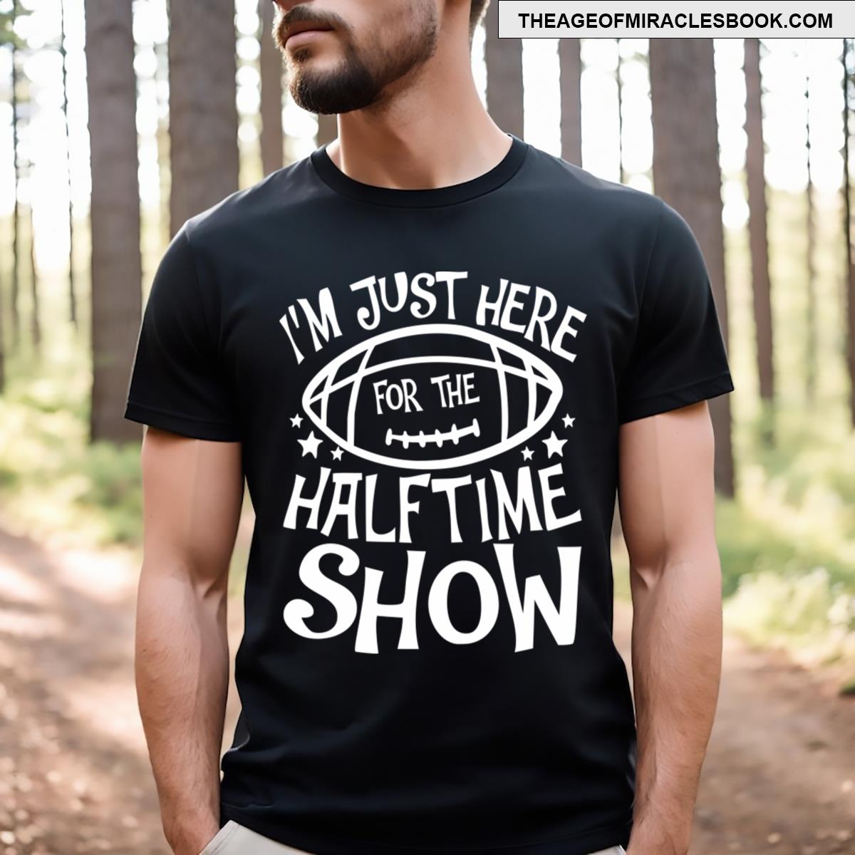 I’m Just Here For The Halftime Show T-shirt