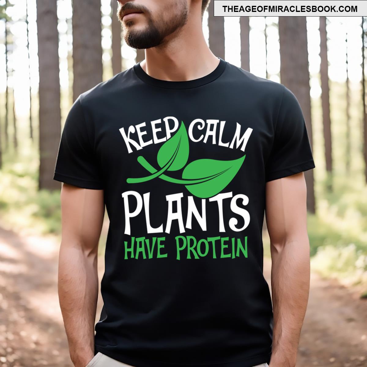 Keep Calm Plants Have Protein T-shirt