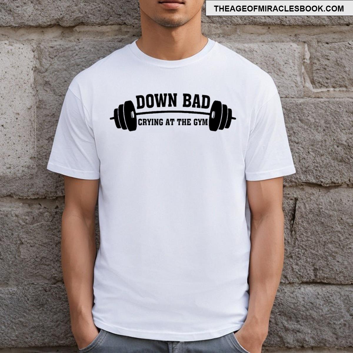 Down Bad Crying At The Gym T-shirt