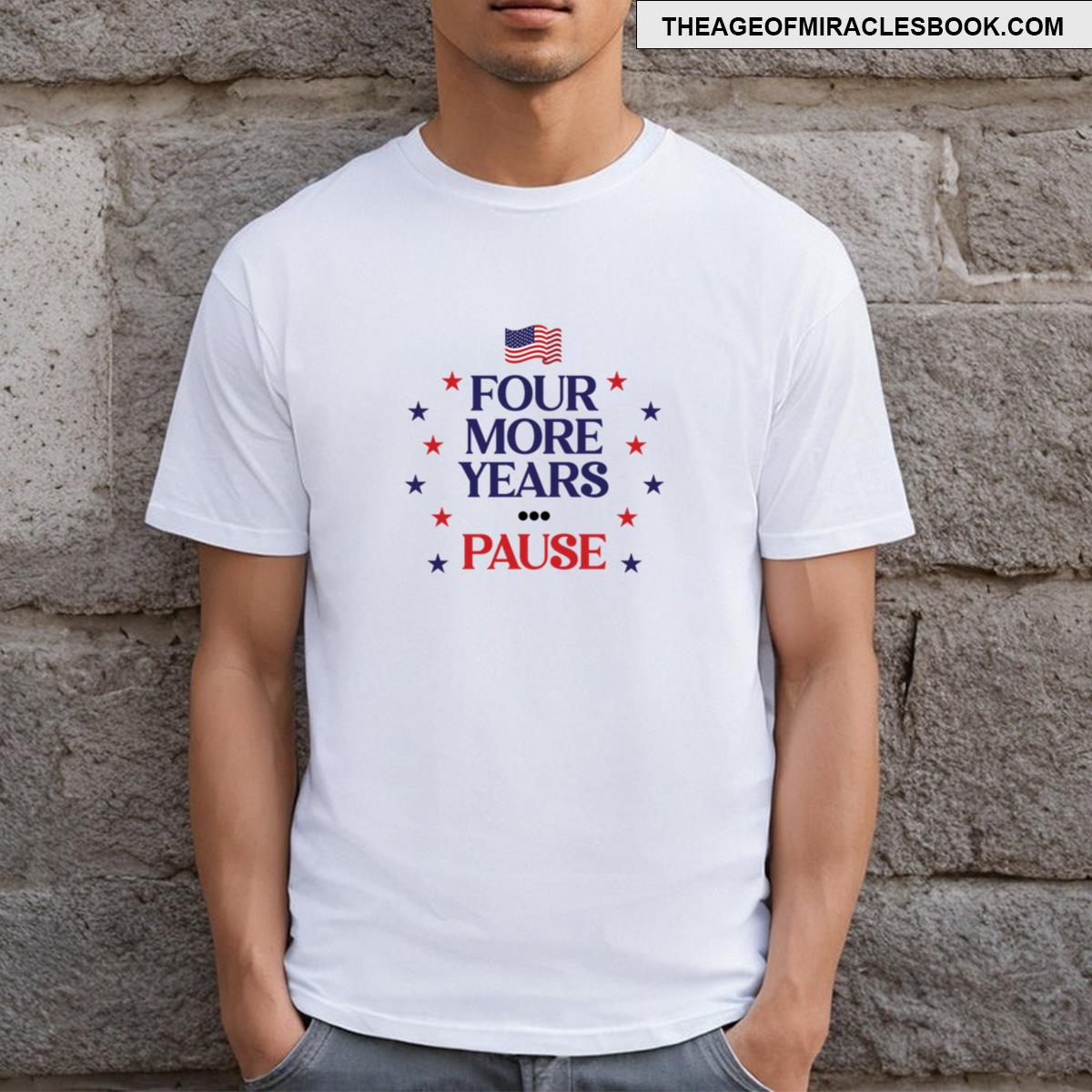Four More Years Pause T-shirt