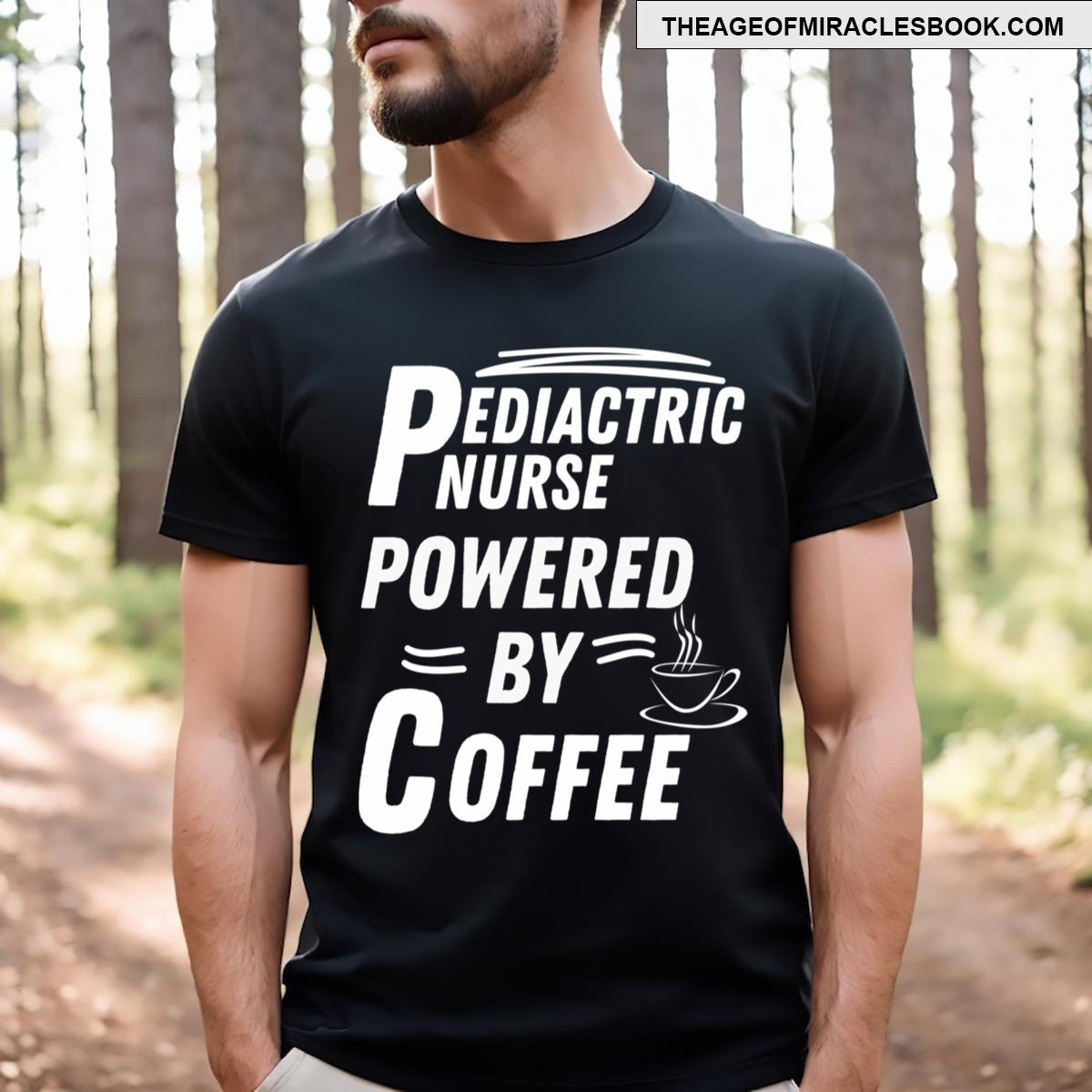 Pediatric Nurse Powered By Coffee T-shirt