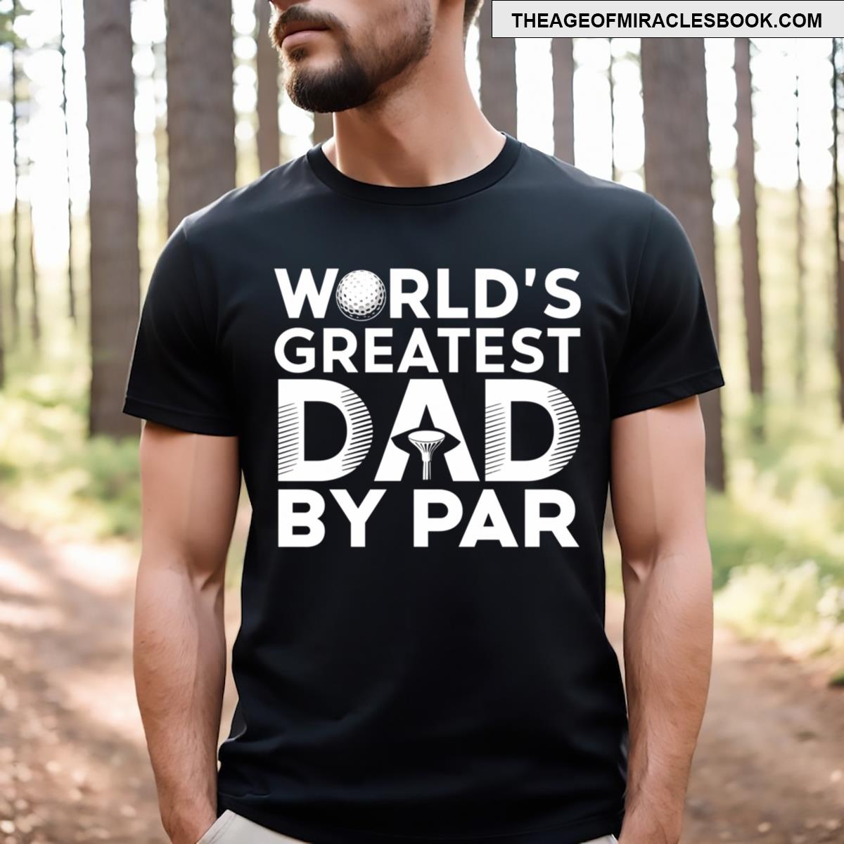 World’s Greatest Dad By Par T-shirt