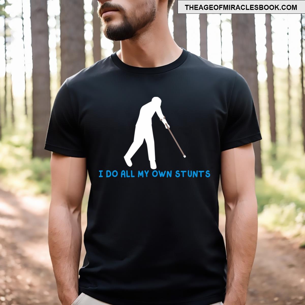 I Do All My Own Stunts T-shirt