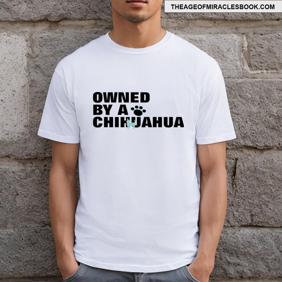 Owned By A Chihuahua T-shirt