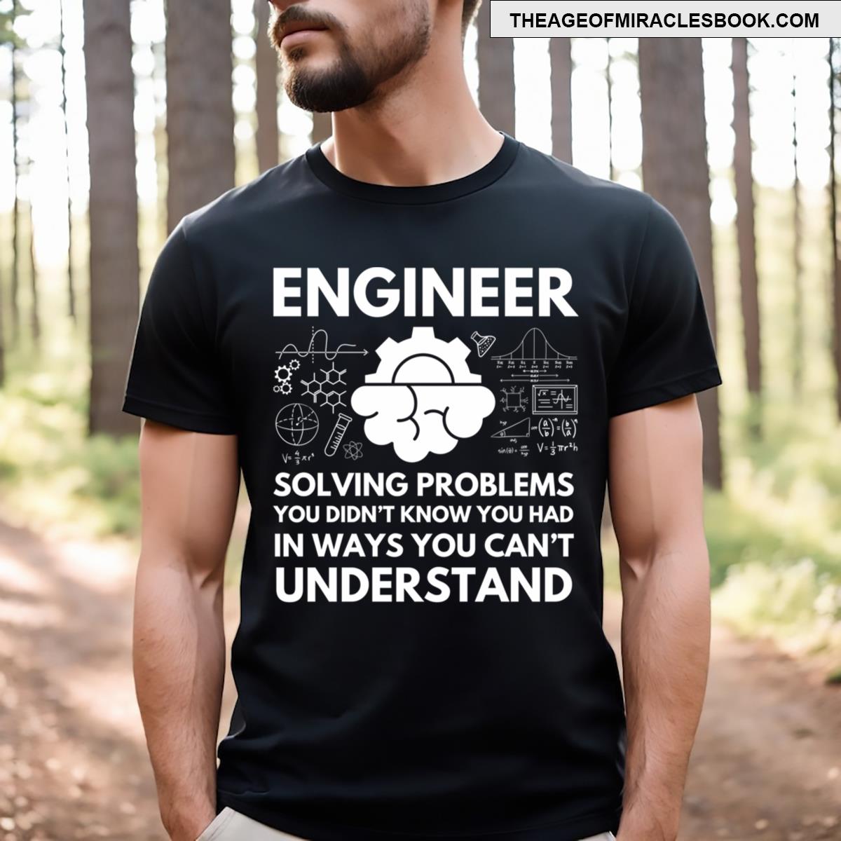 Engineer Solving Problems You Didn’t Know You Had Funny Engineering T-shirt