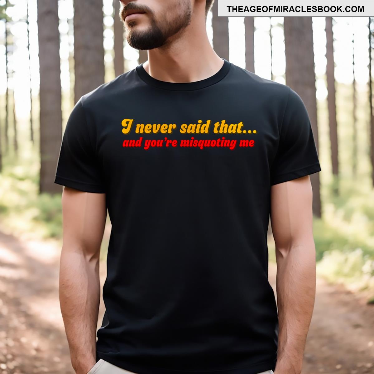 I Never Said That T-shirt