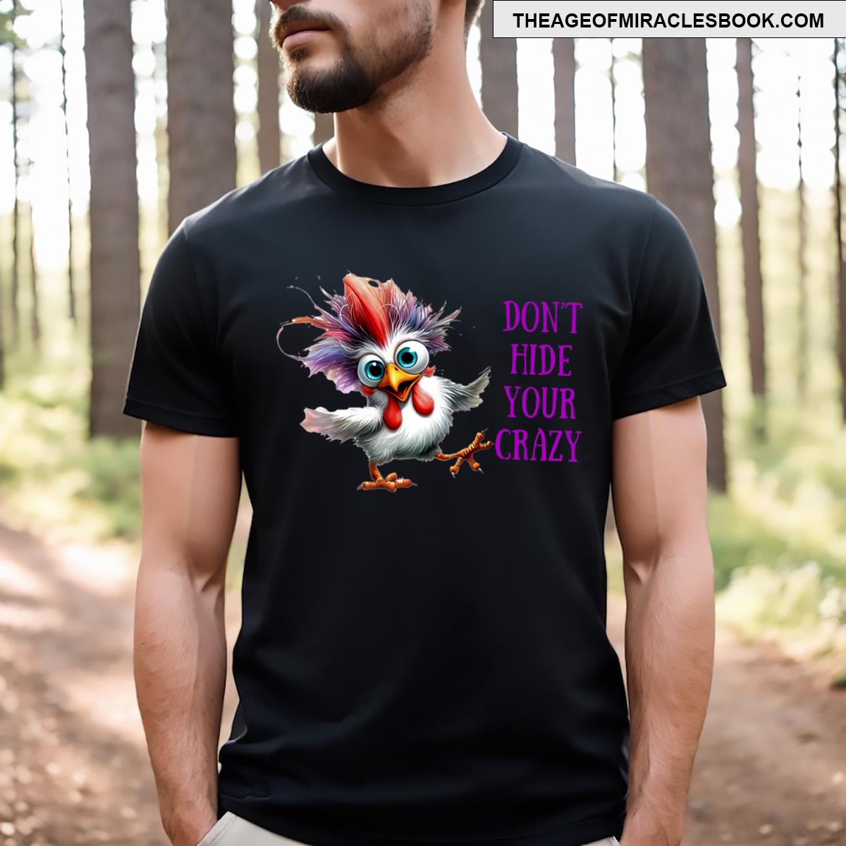 Chicken Don’t Hide Your Crazy T-shirt