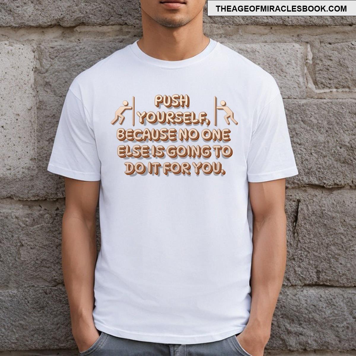 Push Yourself Because No One Else Is Going To Do It For You T-shirt