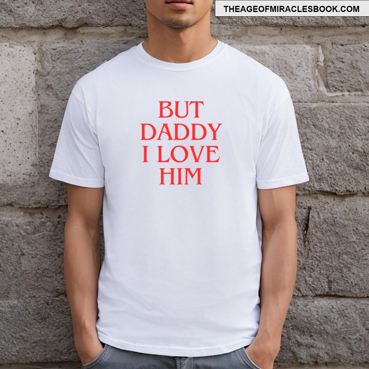 Ttpd But Daddy I Love Him T-shirt