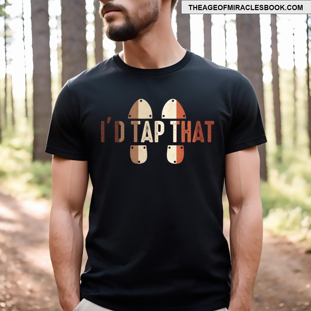 I’d Tap T Tap Dance Dancing T-shirt